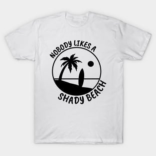 Nobody Likes a Shady Beach. Sarcastic Phrase, Funny Saying Comment T-Shirt